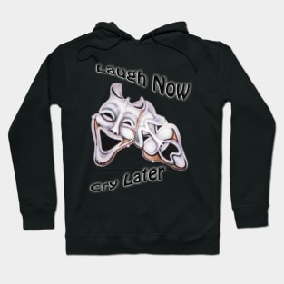 Laugh Now Cry Later Hoodie